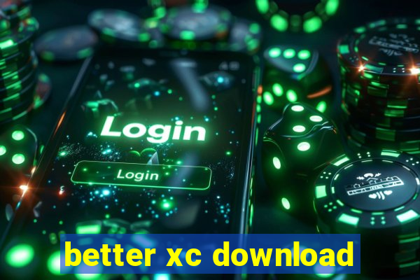 better xc download